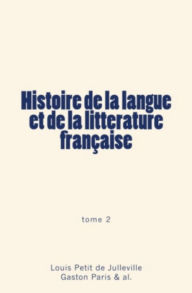 Title: Histoire de la langue et de la littérature française (Tome 2), Author: Collection  Les Pages de l'Histoire 