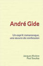 André Gide : Un esprit romanesque, une ouvre de confession