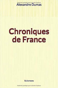 Title: Chroniques de France, Author: Alexandre Dumas