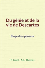 Title: Du génie et de la vie de Descartes: Éloge d'un penseur, Author: P. Janet