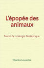 L'épopée des animaux: Traité de zoologie fantastique