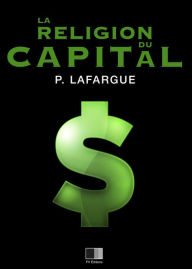 Title: La Religion du Capital, Author: Paul Lafargue