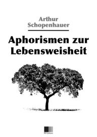 Title: Aphorismen zur Lebensweisheit, Author: Arthur Schopenhauer