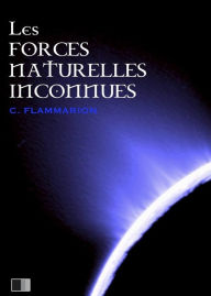 Title: Les forces naturelles inconnues, Author: Camille Flammarion