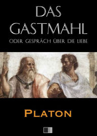 Title: Das Gastmahl oder Gespräch über die Liebe, Author: Plato