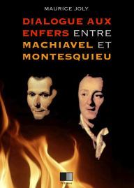 Title: Dialogue aux enfers entre Machiavel et Montesquieu, Author: Maurice Joly