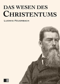 Title: Das Wesen des Christentums, Author: Ludwig Feuerbach