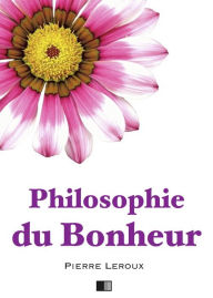 Title: Philosophie du Bonheur, Author: Pierre Leroux