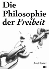 Title: Die Philosophie der Freiheit, Author: Rudolf Steiner