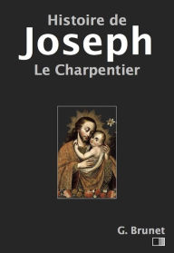 Title: Histoire de Joseph le charpentier - Évangiles apocryphes, Author: Gustave Brunet