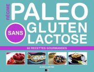 Title: Régime Paléo Sans Gluten Sans Lactose: 60 recettes gourmandes, Author: Alicia Ludivine