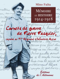 Title: Carnets de guerre de Pierre Pasquier (1914-1918), Author: Mino Faïta