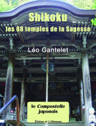 Title: Shikoku, les 88 temples de la Sagesse, Author: Léo Gantelet