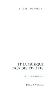 Title: Et la musique près des rivières, Author: Pierre Tourniaire