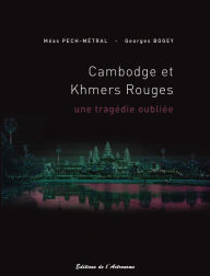 Title: Cambodge et Khmers rouges, une tragédie oubliée (1975-1979), Author: Georges Bogey