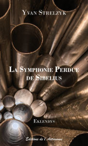 Title: La Symphonie Perdue de Sibelius, Author: Yvan Strelzyk
