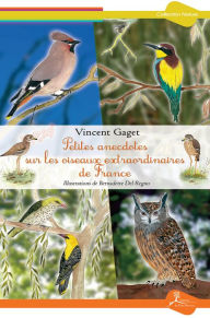 Title: Petites anecdotes sur les oiseaux extraordinaires de France: Tout savoir sur les différentes espèces, Author: Vincent Gaget