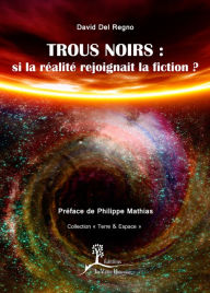 Title: Trous noirs : si la réalité rejoignait la fiction ?, Author: David Del Regno