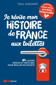 Title: Je révise mon histoire de France aux toilettes, Author: Paul Saegaert