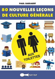 Title: 80 nouvelles leçons de culture générale aux toilettes, Author: Paul Saegaert
