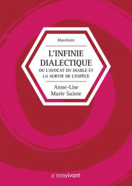 Title: L'infinie dialectique: Ou l'avocat du diable et la survie de l'espèce, Author: Anne-Lise Marie Sainte