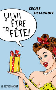 Title: Ça va être ta fête !: Nouvelles humoristiques, Author: Cécile Delacroix