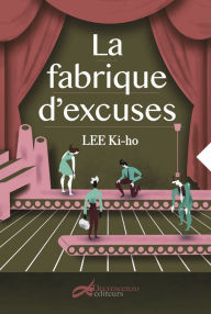 Title: La fabrique d'excuses, Author: Ki-ho Lee