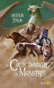 Title: Le Collectionneur de Monstres, Author: Arthur Ténor