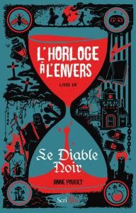 Title: L'horloge à l'envers - livre 1 Le Diable Noir - Tome 1, Author: Anne Pouget