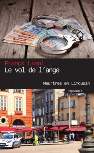 Title: Le Vol de l'ange: Enquête de Limoges à Londres, Author: Franck Linol