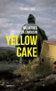 Title: Yellow Cake: Un polar écolo palpitant, Author: Franck Linol