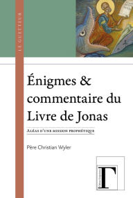 Title: Énigmes & commentaire du Livre de Jonas, Author: Christian Wyler (Père)
