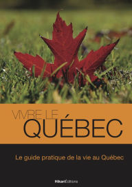 Title: Vivre le Québec: Le guide pratique de la vie au Québec, Author: Julien Valat