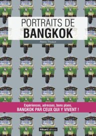 Title: Portraits de Bangkok: Bangkok par ceux qui y vivent !, Author: Alexis Thuaux