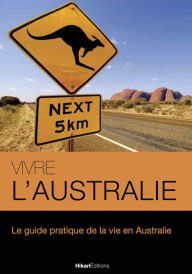 Title: Vivre l'Australie: Le guide pratique de la vie en Australie, Author: Mélanie Graff