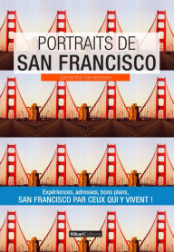 Title: Portraits de San Francisco: San Francisco par ceux qui y vivent !, Author: Samantha Vandersteen