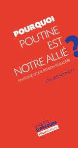Title: Pourquoi Poutine est notre allié ?: Anatomie d'une passion française, Author: Olivier Schmitt