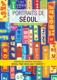 Title: Portraits de Séoul: Séoul par ceux qui y vivent !, Author: Minju Song