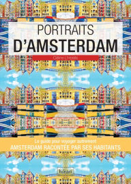 Title: Portraits d'Amsterdam: Amsterdam par ceux qui y vivent, Author: Céline L'Hostis