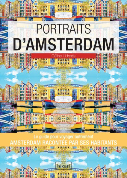 Portraits d'Amsterdam: Amsterdam par ceux qui y vivent