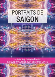 Title: Portraits de Saigon: Saigon par ceux qui y vivent, Author: Sabrina Rouillé