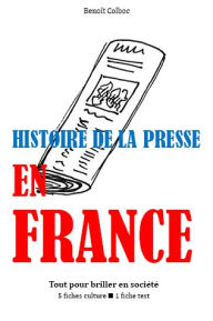 Title: Histoire de la presse en France - Tout pour briller en société, Author: Benoît Colboc