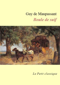 Title: Boule de suif (éditions enrichie), Author: Guy de Maupassant