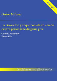 Title: La Géométrie grecque considérée comme ouvre personnelle du génie grec - édition enrichie, Author: Gaston Milhaud
