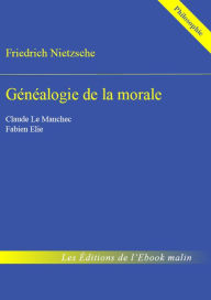 Title: Généalogie de la morale - édition enrichie, Author: Friedrich Nietzsche