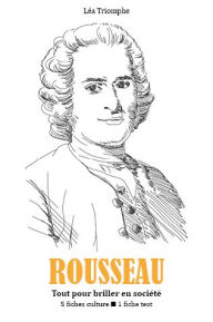Title: Jean-Jacques Rousseau - Tout pour briller en société, Author: Léa Triomphe