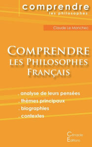 Title: Comprendre les philosophes français: Montaigne, Descartes, Rousseau, Bergson, Sartre, Deleuze, Foucault, Author: Les ïditions Du Cïnacle