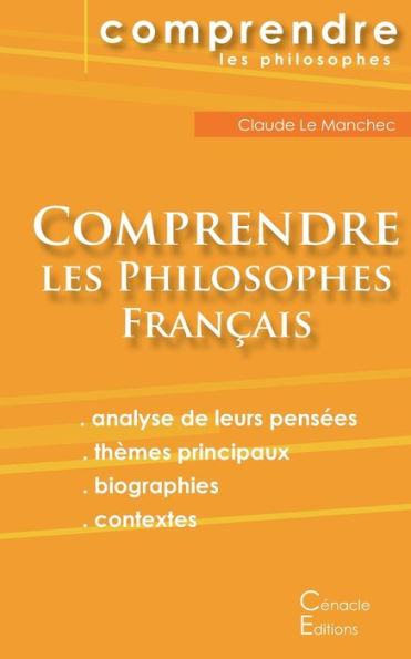 Comprendre les philosophes français: Montaigne, Descartes, Rousseau, Bergson, Sartre, Deleuze, Foucault