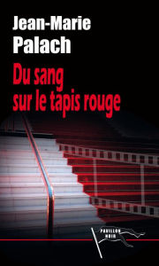Title: Du sang sur le tapis rouge, Author: Jean-marie Palach