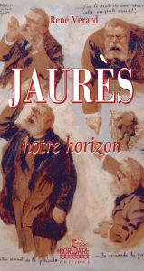Title: Jaurès, notre horizon, Author: René Vérard